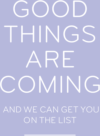GOOD THINGS ARE COMING...