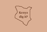 Kenya Dig It?