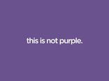 this is not purple