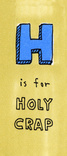 H Is For Holy Crap