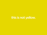 this is not yellow