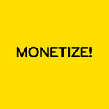 Monetize!