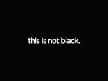 this is not black