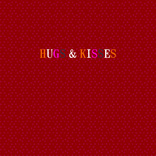 hugs and kisses