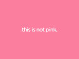 this is not pink