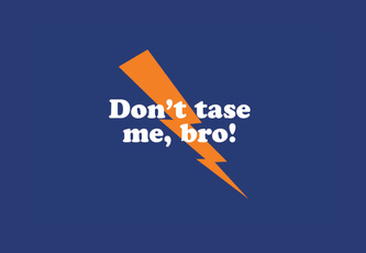 Don't Tase Me, Bro