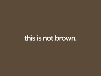 this is not brown