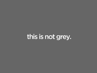 this is not grey