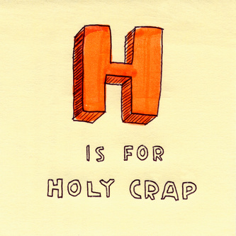 H Is For Holy Crap
