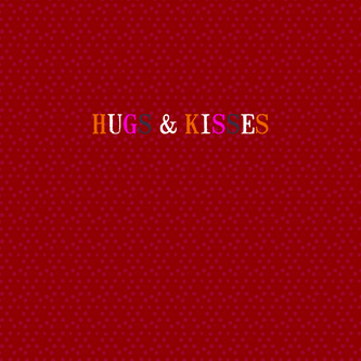 hugs and kisses