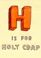 H Is For Holy Crap