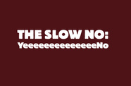 the slow no 
