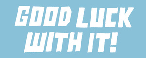 Good luck