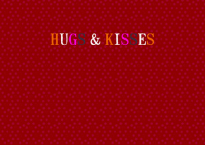 hugs and kisses