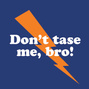 Don't Tase Me, Bro