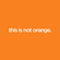 this is not orange