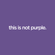 this is not purple