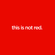 this is not red