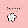 Goodbye