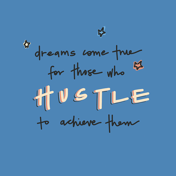 Dreams come true for those who hustle to achieve them